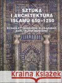 Sztuka i architektura Islamu 650-1250 Ettinghausen Richard Grabar Oleg Jenkins-Madina Marilyn 9788389899873 Dialog
