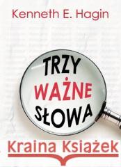 Trzy ważne słowa Kenneth E. Hagin 9788389918659