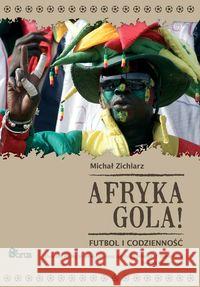 Afryka gola! Futbol i codzienność Zichlarz Michał 9788389949806 Sorus