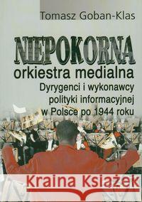 Niepokorna orkiestra medialna Goban-Klas Tomasz 9788389964359 Aspra