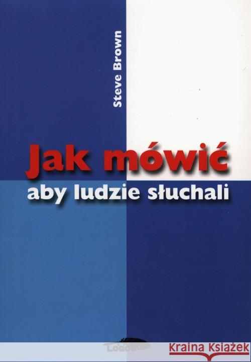 Jak mówić aby ludzie słuchali Brown Steve 9788390134710 Logos