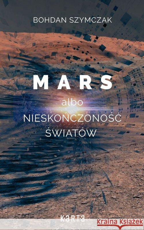 Mars albo nieskończoność światów Szymczak Bohdan 9788391136232