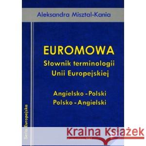 Euromowa  Słownik terminologii Unii Europejskiej Aleksandra Misztal-Kania 9788391535844