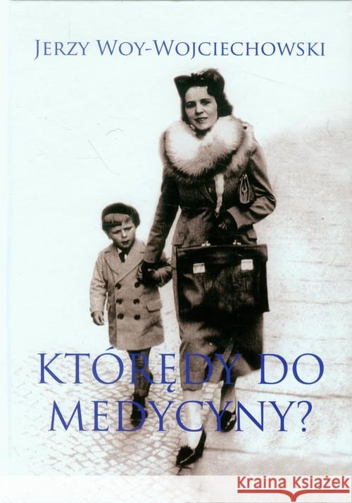 Którędy do medycyny? Woy-Wojciechowski Jerzy 9788391752760 Domena