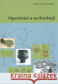 Opowieści o archeologii Garbacz Krzysztof 9788391991466