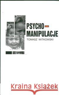 Psychomanipulacje Witkowski Tomasz 9788392020769 Moderator