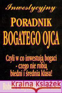 Inwestycyjny poradnik bogatego ojca. Czyli w co... Kiyosaki Robert T. Lechter Sharon L. 9788392256137 Instytut Praktycznej Edukacji