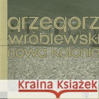 Nowa kolonia Wróblewski Grzegorz 9788392257769