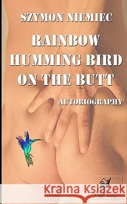 Rainbow Humming Bird On The Butt: Autobiography Niemiec, Szymon 9788392419105 Lgbt Press