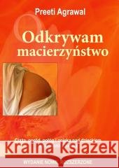 Odkrywam macierzyństwo. Ciąża, poród, połóg... Preeti Agrawal 9788392433545
