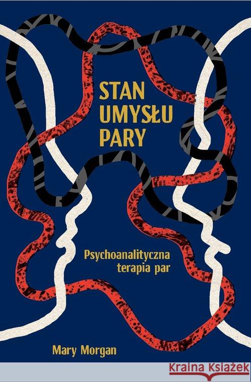 Stan umysłu pary. Psychoanalityczna terapia par Morgan Mary 9788392519874