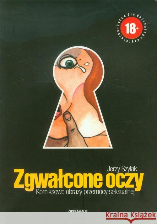 Zgwałcone oczy. Komiksowe obrazy przemocy... Szyłak Jerzy 9788392607847