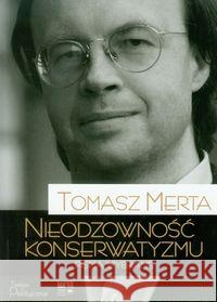 Nieodzowność konserwatyzmu. Pisma wybrane Merta Tomasz 9788392611875