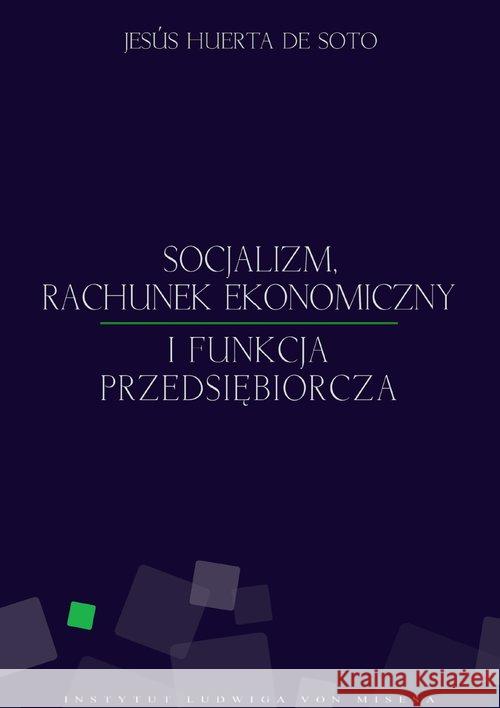 Socjalizm, rachunek ekonomiczny i funkcja przeds. Huerta de Soto Jesus 9788392616030