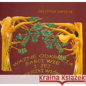 Ważne odkrycia babci Wie i jej wnuczki Wiórki Sapieha Krystyna 9788392626701