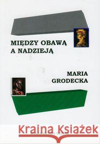 Między obawą a nadzieją Grodecka Maria 9788392866329 Tedson
