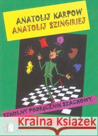 Szkolny podręcznik szachowy. Kurs podstawowy Karpow Anatolij Szingiriej Anatolij 9788392913139 Penelopa