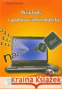 Wykłady z podstaw informatyki Sikorski Witold 9788392935704 Witkom