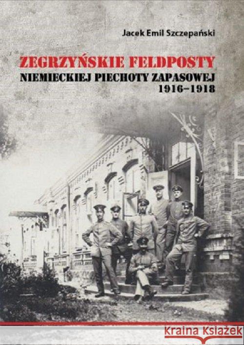 Zegrzyńskie feldposty niemieckiej piechoty... Szczepański Jacek Emil 9788393089758
