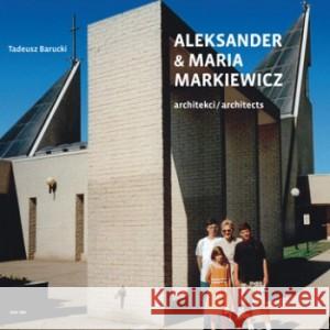 Aleksander & Maria Markiewicz. Architekci/Architects Barucki Tadeusz 9788393093762