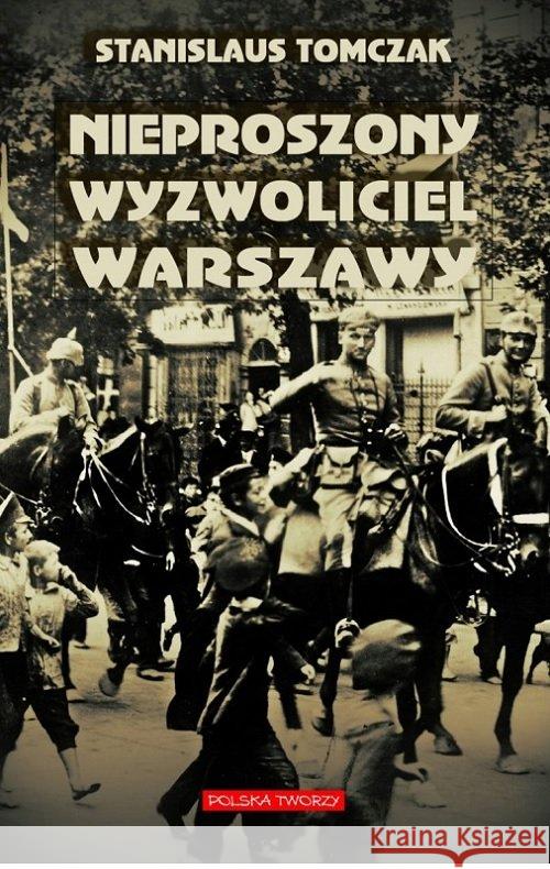 Nieproszony wyzwoliciel Warszawy Tomczak Stanislaus 9788393217878