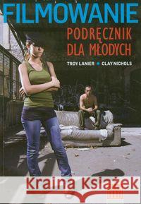 Filmowanie Podręcznik dla młodych Lanier Troy Nichols Clay 9788393265732