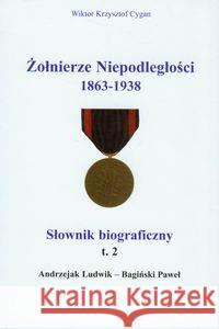 Żołnierze niepodległości 1863-1938 t.2 Cygan Wiktor Krzysztof 9788393270187 Zbroja