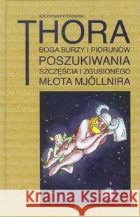 Thora Boga burzy i piorunów Poszukiwania szczęścia i zgubionego młota Mjollnira Piotrowski Szczepan 9788393307210