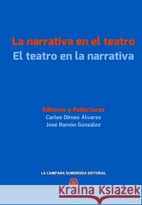 La Narrativa En El Teatro / El Teatro En La Narrativa: [convergencias Transgenericas En La Literatura Hispanica Actual.] Gonzalez, Jose Ramon 9788393321810 Editorial La Campana Sumergida