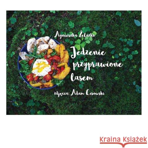 Jedzenie przyprawione lasem Żelasko A. Cisowski A. 9788393361816 Grupa BRM