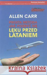 Prosta metoda jak pozbyć się lęku przed lataniem Carr Allen 9788393383375 Betters