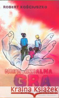Niewidzialna gra. Część III. Zakładnicy Kościuszko Robert 9788393416936 Robert Kościuszko