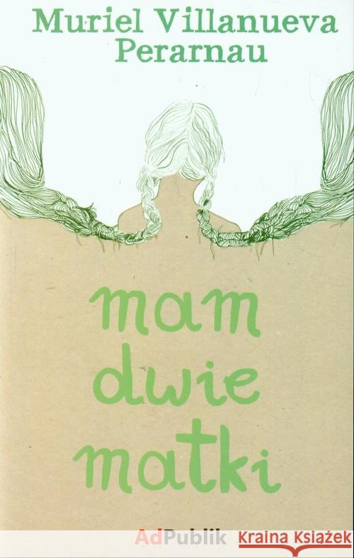 Mam dwie matki Perarnau Muriel Villanueva 9788393464012 AdPublik