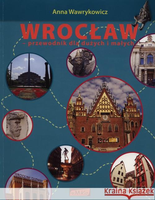 Wrocław. Przewodnik dla dużych i małych Wawrykowicz Anna 9788393474998 eMKa Krzysztof Głuch