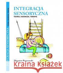 Integracja Sensoryczna Teoria, Diagnoza, Terapia Zbigniew Przyrowski 9788393478408