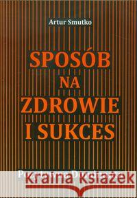 Sposób na zdrowie i sukces Smutko Artur 9788393500000 Aurovita