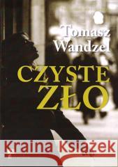 Czyste Zło Tomasz Wandzel 9788393526871