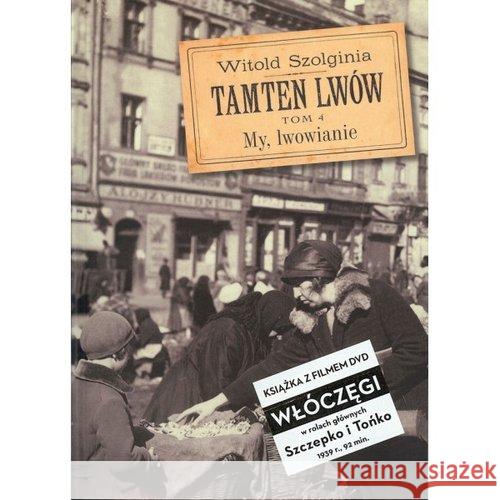 Tamten Lwów T.4  My, Lwowianie Szolginia Witold 9788393611799 Wysoki Zamek