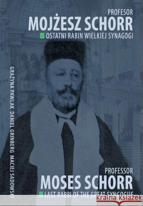 Profesor Mojżesz Schorr Ostatni rabin Wielkiej Synagogi Praca Zbiorowa 9788393638499 Fundacja im. prof. Mojżesza Schorra