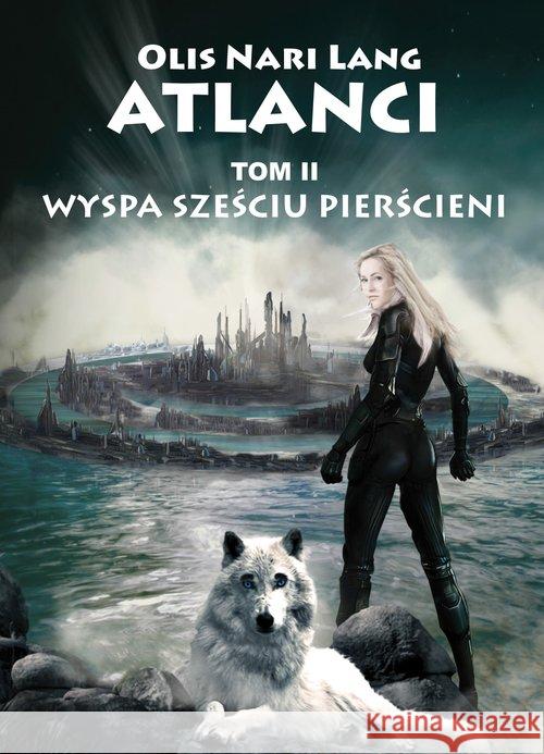 Atlanci Tom 2 Wyspa sześciu pierścieni Lang Olis Nari 9788393675302