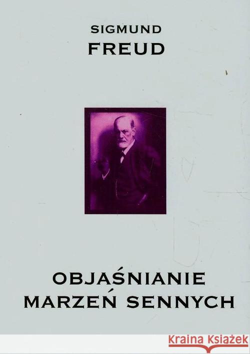 Objaśnianie marzeń sennych Freud Sigmund 9788393717859 KR