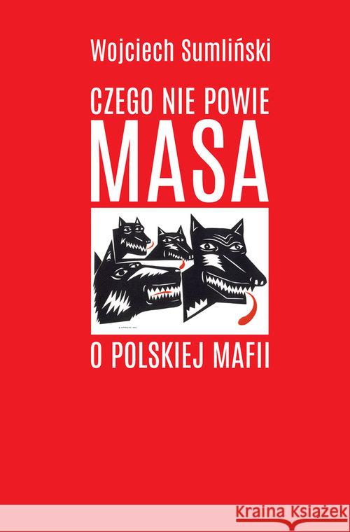 Czego nie powie Masa o polskiej mafii Sumliński Wojciech 9788393894253 Wojciech Sumliński Reporter