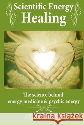 Scientific Energy Healing: A Scientific Manual of Energy Medicine & Psychic Energy Matt Peplinski 9788393902743