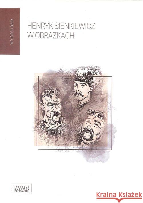 Henryk Sienkiewicz w obrazkach Birek Wojciech 9788393970797 Fundacja Instytut Kultury Popularnej