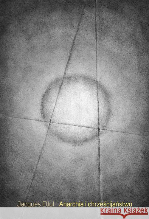 Anarchia i chrzescijaństwo Ellul Jacques 9788393996544