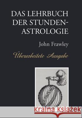 Das Lehrbuch der Stundenastrologie - Überarbeitete Ausgabe Frawley, John 9788394000325