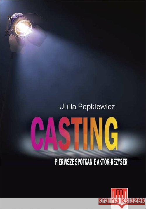 Casting. Pierwsze spotkanie aktor-reżyser Popkiewicz Julia 9788394023690 Wojciech Marzec