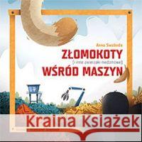 Złomokoty (i inne zwierzaki niedomowe) wśród maszyn Swoboda Anna 9788394034900