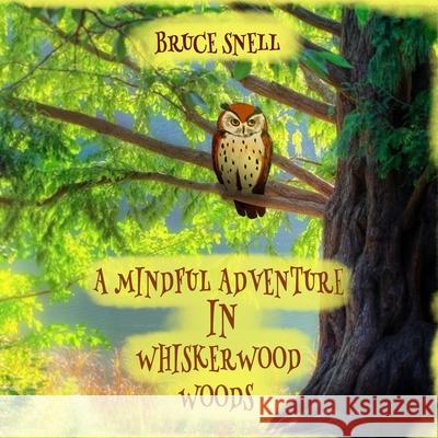 A Mindful Adventure in Whiskerwood Woods Bruce Snell 9788394115524