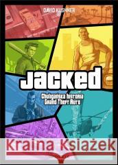 Jacked. Chuligańska historia Grand Theft Auto David Kushner 9788394162597